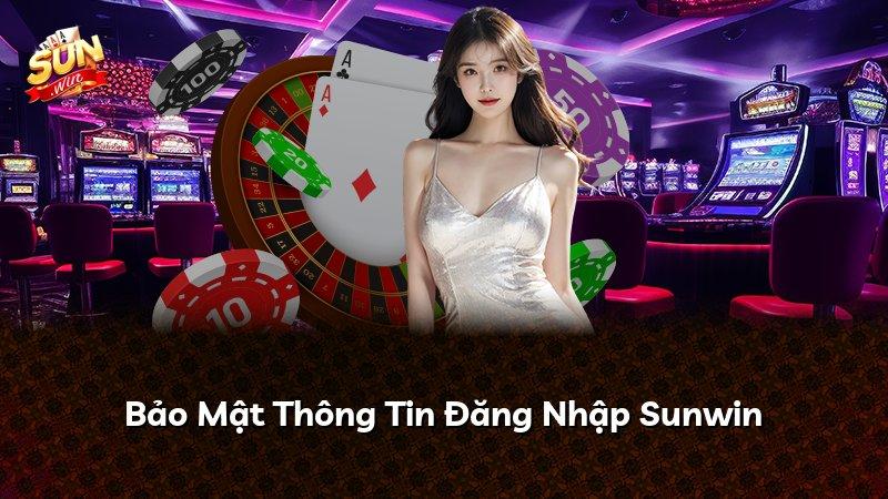 Bảo Mật Thông Tin Đăng Nhập Sunwin