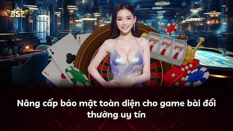 Nâng cấp bảo mật toàn diện cho game bài đổi thưởng uy tín
