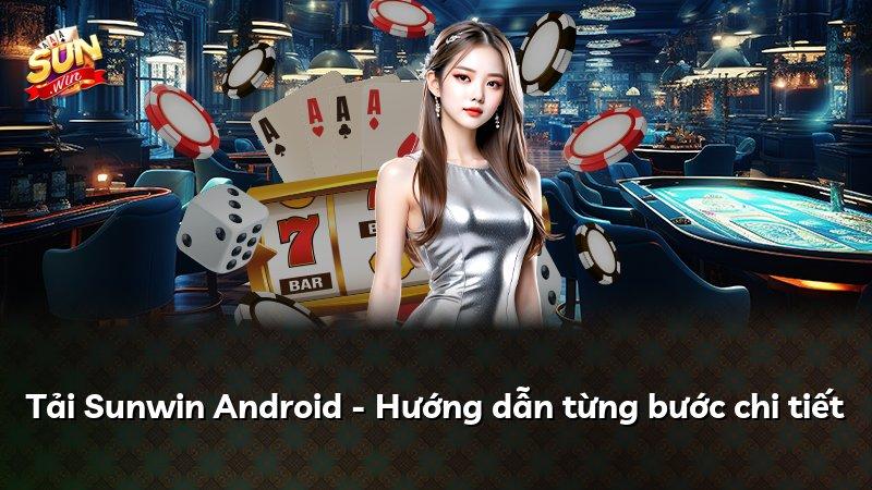 Tải Sunwin Android - Hướng dẫn từng bước chi tiết