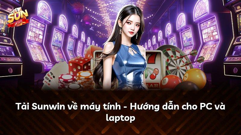 Tải Sunwin về máy tính - Hướng dẫn cho PC và laptop