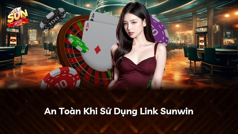 An Toàn Khi Sử Dụng Link Sunwin