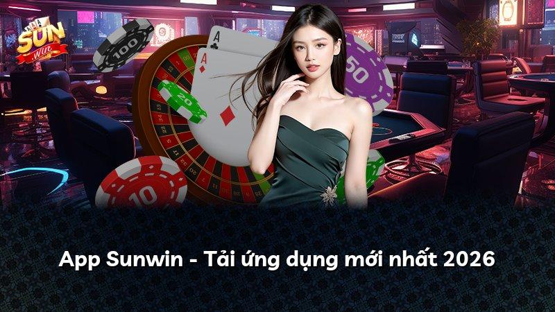 App Sunwin - Tải ứng dụng mới nhất 2026