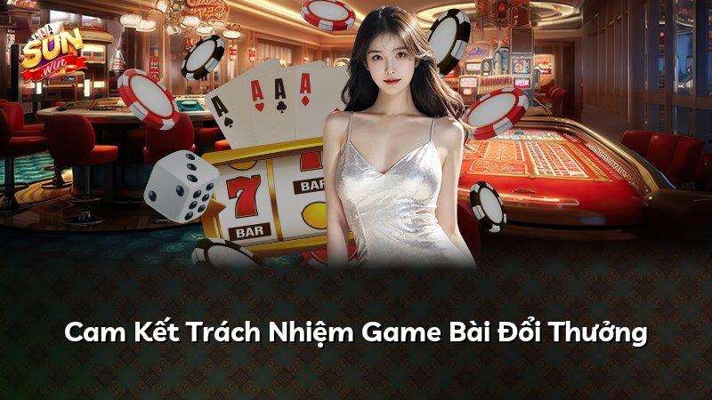 Cam Kết Trách Nhiệm Game Bài Đổi Thưởng