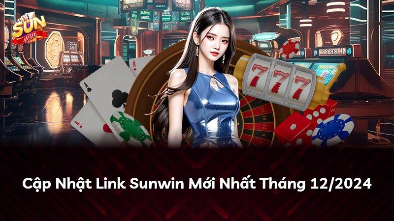 Cập Nhật Link Sunwin Mới Nhất Tháng 12/2024