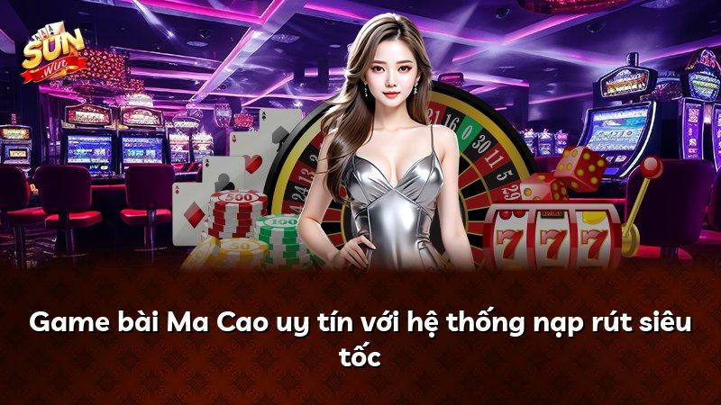 Game bài Ma Cao uy tín với hệ thống nạp rút siêu tốc