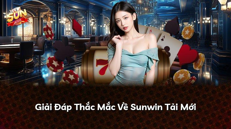 Giải Đáp Thắc Mắc Về Sunwin Tải Mới