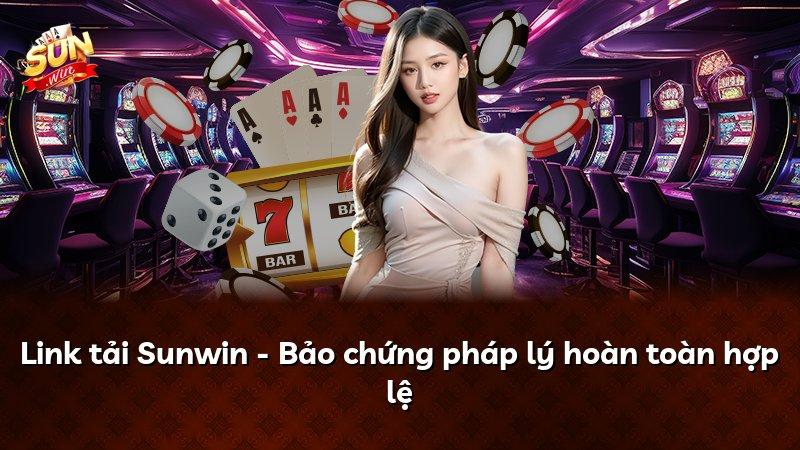 Link tải Sunwin - Bảo chứng pháp lý hoàn toàn hợp lệ