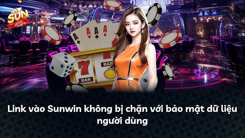 Link vào Sunwin không bị chặn với bảo mật dữ liệu người dùng