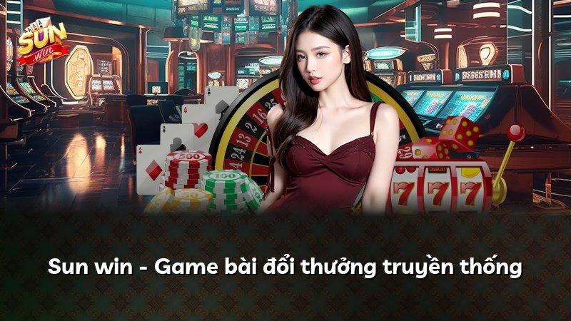 Sun win - Game bài đổi thưởng truyền thống