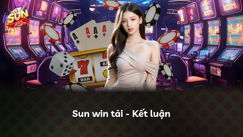 Sun win tải - Kết luận