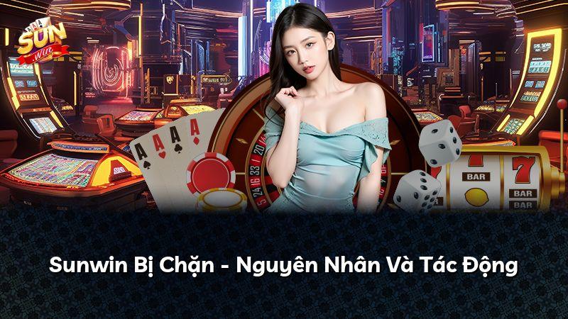 Sunwin Bị Chặn - Nguyên Nhân Và Tác Động