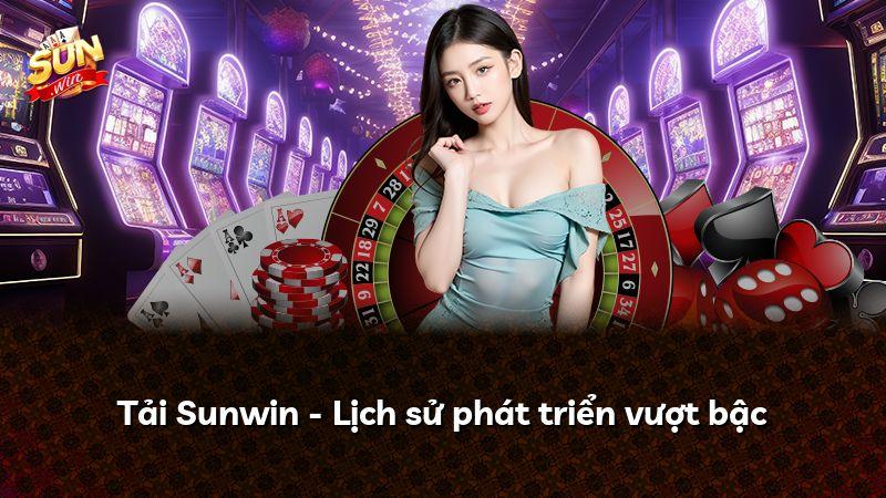Tải Sunwin - Lịch sử phát triển vượt bậc