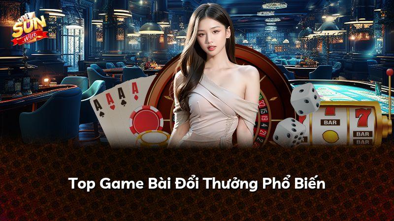 Top Game Bài Đổi Thưởng Phổ Biến